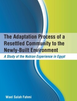Adaptation Process of a Resettled Community to the Newly-Built Environment A Study of the Nubian Experience in Egypt
