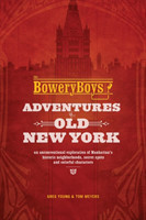 Bowery Boys: Adventures in Old New York