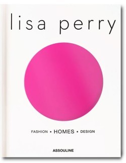 Lisa Perry: Fashion, Homes, Design