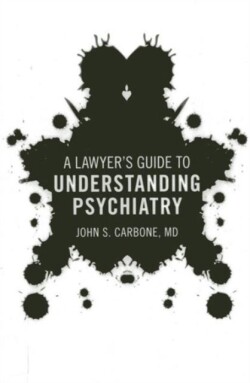 Lawyer's Guide to Understanding Psychiatry