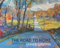 Road to Home, Art and Essays of James Griffin