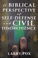 Biblical Perspective of Self-Defense and Civil Disobedience