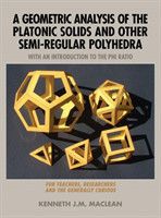 Geometric Analysis of the Platonic Solids and Other Semi-Regular Polyhedra