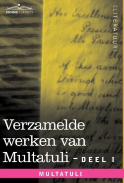 Verzamelde Werken Van Multatuli (in 10 Delen) - Deel I - Max Havelaar of de Koffieveilingen Der Nederlandsche Handelmaatschappy En Studien Over Multat