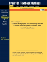 Outlines & Highlights for Criminology and the Criminal Justice System by Freda Adler