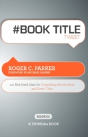 # Book Title Tweet Book01 140 Bite-Sized Ideas for Compelling Article, Book, and Event Titles