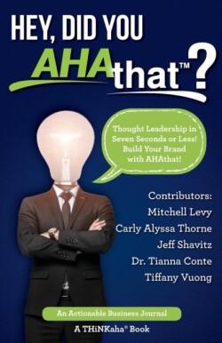 Hey, Did You AHAthat? Thought Leadership in Seven Seconds or Less! Build Your Brand with AHAthat!