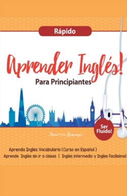 Aprender Ingles para Principiantes Rapido - Aprenda Ingles Vocabulario (Curso en Espanol - Ser Fluido)