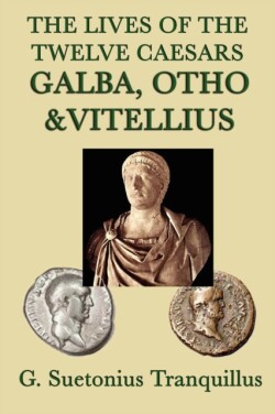 Lives of the Twelve Caesars -Galba, Otho & Vitellius-