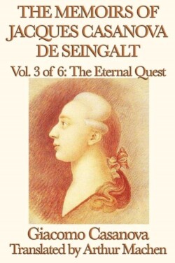 Memoirs of Jacques Casanova de Seingalt Vol. 3 the Eternal Quest