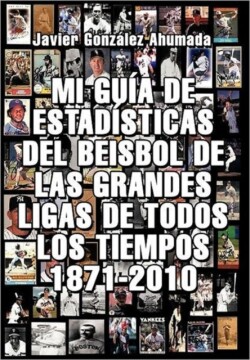 Mi Gu a de Estad Sticas del Beisbol de Las Grandes Ligas de Todos Los Tiempos 1871-2010