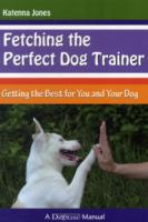 FETCHING THE PERFECT DOG TRAINER