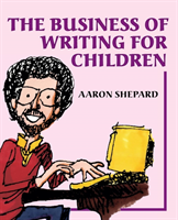 Business of Writing for Children An Author's Inside Tips on Writing Children's Books and Publishing Them, or How to Write, Publish, and Promote a Book for Kids