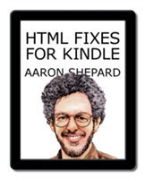 HTML Fixes for Kindle Advanced Self Publishing for Kindle Books, or Tips on Tweaking Your App's HTML So Your Ebooks Look Their Best