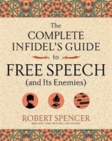 Complete Infidel's Guide to Free Speech (and Its Enemies)