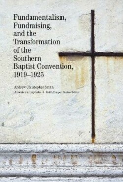 Fundamentalism, Fundraising, and the Transformation of the Southern Baptist Convention, 1919–1925