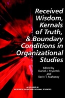 Received Wisdom, Kernels of Truth and Boundary Conditions in Organizational Studies