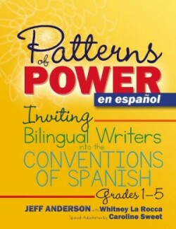 Patterns of Power en español, Grades 1-5 Inviting Bilingual Writers into the Conventions of Spanish