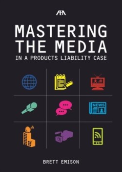 Mastering the Media in a Products Liability Case