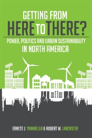 Getting from Here to There? Power, Politics and Urban Sustainability in North America