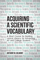 Acquiring a Scientific Vocabulary A Short Course for Building Lexical Literacy for Advancing AP and College Students