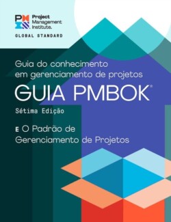 Guide to the Project Management Body of Knowledge (PMBOK® Guide) - The Standard for Project Management (PORTUGUESE)