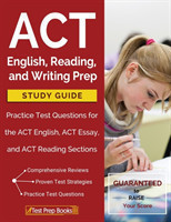 ACT English, Reading, and Writing Prep Study Guide & Practice Test Questions for the ACT English, ACT Essay, and ACT Reading Sections
