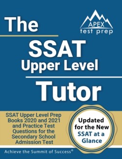 SSAT Upper Level Tutor SSAT Upper Level Prep Books 2020 and 2021 and Practice Test Questions for the Secondary School Admission Test [Includes Detailed Answer Explanations]