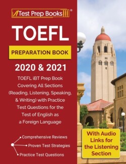 TOEFL Preparation Book 2020 and 2021 TOEFL iBT Prep Book Covering All Sections (Reading, Listening, Speaking, and Writing) with Practice Test Questions for the Test of English as a Foreign Language [With Audio Links for the Listening Section]