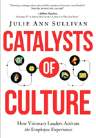 Catalysts of Culture - How Visionary Leaders Activate the Employee Experience