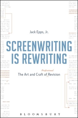 Screenwriting is Rewriting The Art and Craft of Professional Revision