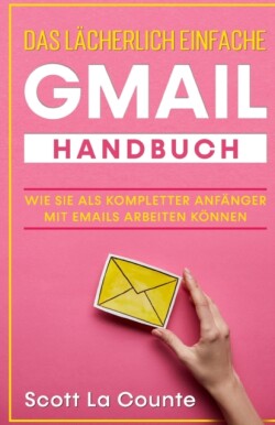 Das l�cherlich einfache Gmail Handbuch