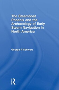 Steamboat Phoenix and the Archaeology of Early Steam Navigation in North America