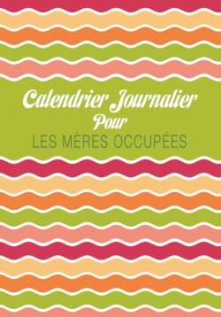 Calendrier Journalier Pour Les Meres Occupees