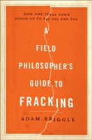 Field Philosopher's Guide to Fracking