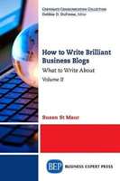 How to Write Brilliant Business Blogs, Volume II
