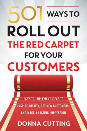 501 Ways to Roll out the Red Carpet for Your Customers