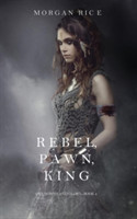 Rebel, Pawn, King (Of Crowns and Glory-Book 4)