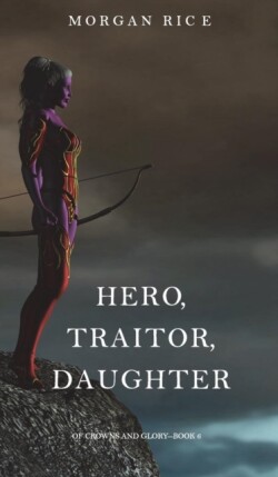 Hero, Traitor, Daughter (Of Crowns and Glory-Book 6)