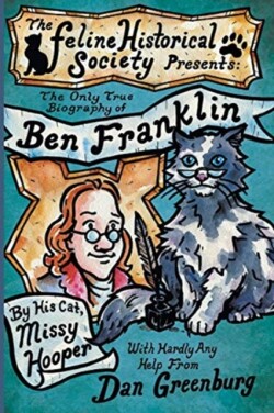 Only True Biography of Ben Franklin by His Cat, Missy Hooper