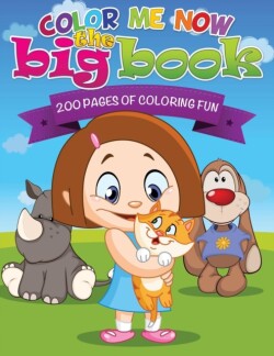 Color Me Now the Big Book (200 Pages of Coloring Fun)