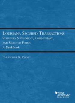 Louisiana Secured Transactions Statutory Supplement, Commentary, and Selected Forms - A Deskbook