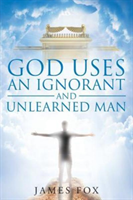 God Uses an Ignorant and Unlearned Man