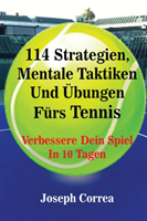 114 Strategien, Mentale Taktiken Und �bungen F�rs Tennis Verbessere Dein Spiel In 10 Tagen