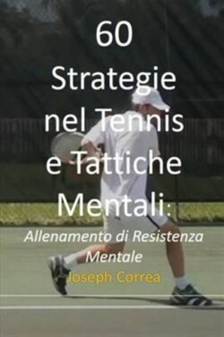 60 Strategie nel Tennis e Tattiche Mentali Allenamento di Resistenza Mentale