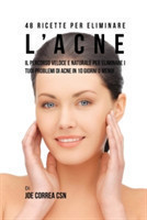 48 Ricette per eliminare l'acne il percorso veloce e naturale per eliminare i tuoi problemi di acne in 10 giorni o meno!