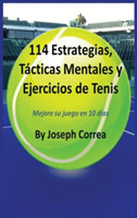 114 Estrategias, Tacticas Mentales y Ejercicios de Tenis Mejore Su Juego En 10 Dias