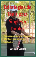 Estrategias de Tenis Para Singles y Dobles Tacticas Para Ganar y Estrategias Mentales Para Vencer a Cualquiera