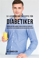 51 leckere Saftrezepte für Diabetiker Kontrolliere und behandle deinen Zustand auf naturliche Weise mithilfe von vitaminreicher und biologischer Zutaten