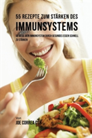 55 Rezepte zum St�rken des Immunsystems 55 Wege dein Immunsystem durch gesundes essen schnell zu starken